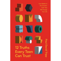 12 Truths Every Teen Can Trust: Core Beliefs of the Christian Faith That Will Change Your Life