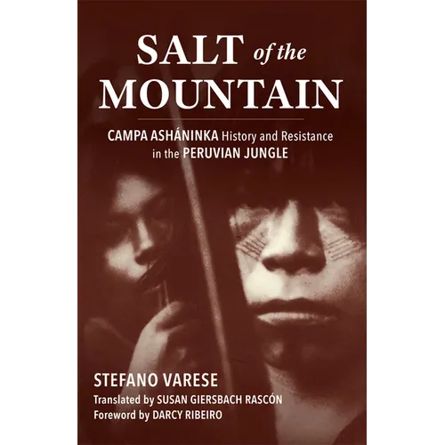 Salt of the Mountain: Campa Asháninka History and Resistance in the Peruvian Jungle