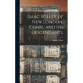 Isaac Willey of New London, Conn., and His Descendants.