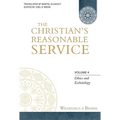 The Christian's Reasonable Service, Volume 4: Ethics and Eschatology