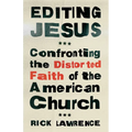Editing Jesus: Confronting the Distorted Faith of the American Church