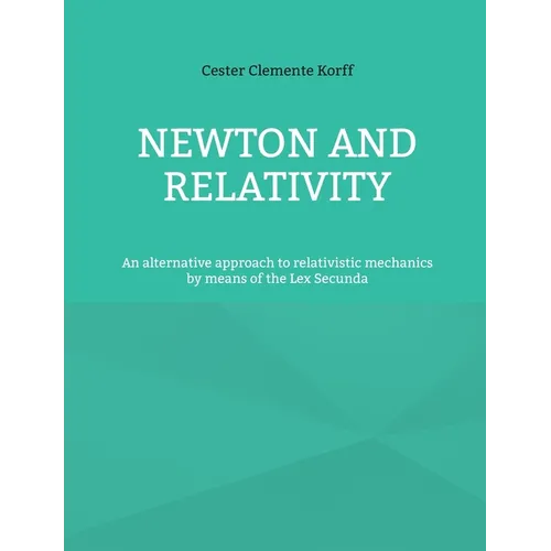 Newton and Relativity: An alternative approach to relativistic mechanics by means of the Lex Secunda