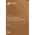 Sol-Gel Technology Applied to Materials Science: Synthesis, Characterization and Applications