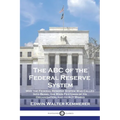 The ABC of the Federal Reserve System: Why the Federal Reserve System Was Called Into Being, the Main Features of Its Organization, and How It Works