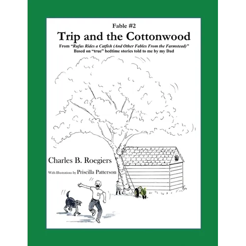 Trip & the Cottonwood [Fable 2]: (From Rufus Rides a Catfish & Other Fables From the Farmstead)