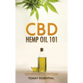 CBD Hemp Oil 101: The Essential Beginner's Guide To CBD and Hemp Oil to Improve Health, Reduce Pain and Anxiety, and Cure Illnesses