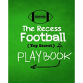 The Recess Football Playbook: The (Top Secret) Playbook for recess and backyard fun. Football fanatic kids will love being t