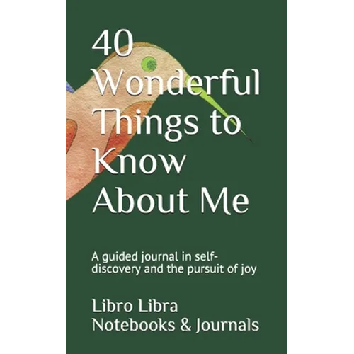 40 Wonderful Things to Know About Me: A guided journal in self-discovery and the pursuit of joy