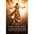 Frases de Jesús Comentadas: 50 frases de Jesucristo para reflexionar