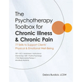 The Psychotherapy Toolbox for Chronic Illness & Chronic Pain: 77 Skills to Support Clients' Physical & Emotional Well-Being