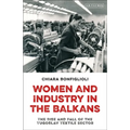 Women and Industry in the Balkans: The Rise and Fall of the Yugoslav Textile Sector