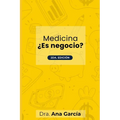 Medicina ¿Es Negocio?: 2da Edición