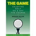 The Game: Enjoying Golf On and Off the Course