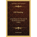 Oil Painting: A Handbook For The Use Of Students And Schools (1885)