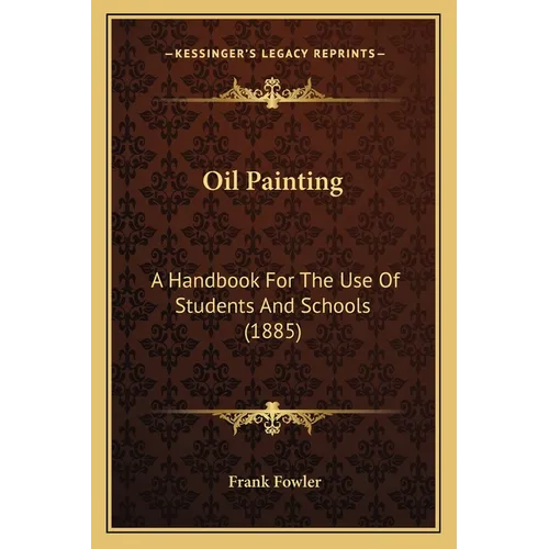 Oil Painting: A Handbook For The Use Of Students And Schools (1885)