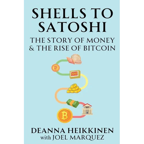 Shells to Satoshi: The Story of Money & The Rise of Bitcoin