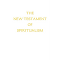 The New Testament of Spiritualism