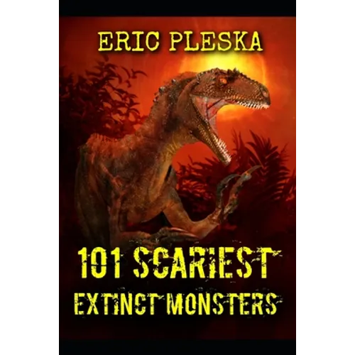 101 Scariest Extinct Monsters