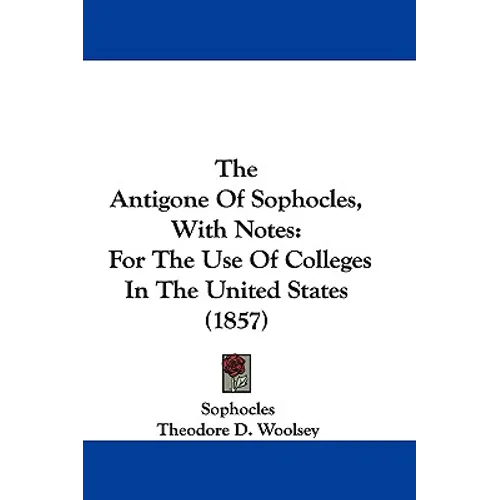 The Antigone Of Sophocles, With Notes: For The Use Of Colleges In The United States (1857)