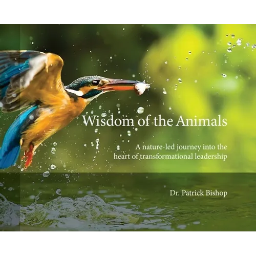 Wisdom of the Animals: A Nature-led Journey into the Heart of Transformational Leadership