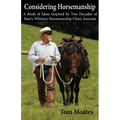 Considering Horsemanship, A Book of Ideas Inspired by Two Decades of Harry Whitney Horsemanship Clinic Journals