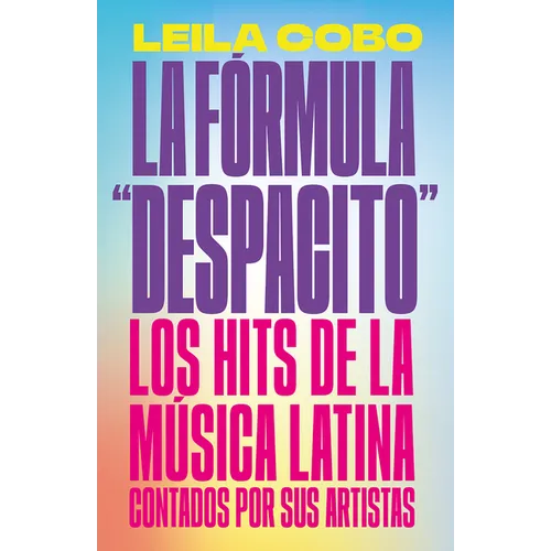 La Fórmula Despacito: Los Hits de la Música Latina Contados Por Sus Artistas / The Despacito Formula: Latin Music Hits as Told by Their Artists