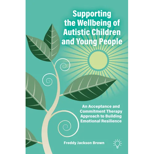 Supporting the Wellbeing of Autistic Children and Young People: An Acceptance and Commitment Therapy Approach