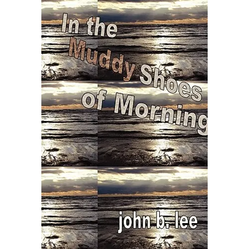 In the Muddy Shoes of Morning