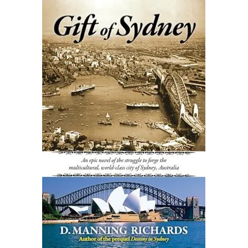 Gift of Sydney: An Epic Novel of the Struggle to Forge the Multicultural, World-Class City of Sydney, Australia