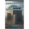 Behind Iron Bars: Maximum Security Prisons