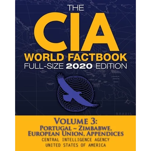 The CIA World Factbook Volume 3 - Full-Size 2020 Edition: Giant Format, 600+ Pages: The #1 Global Reference, Complete & Unabridged - Vol. 3 of 3, Port