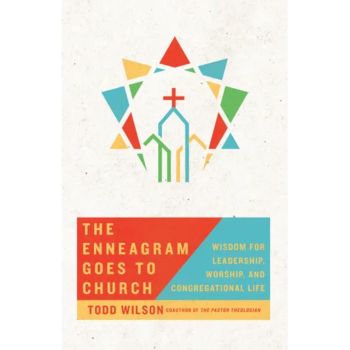 The Enneagram Goes to Church: Wisdom for Leadership, Worship, and Congregational Life