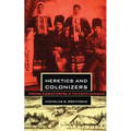 Heretics and Colonizers: Forging Russia's Empire in the South Caucasus