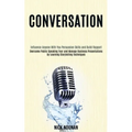 Conversation: Overcome Public Speaking Fear and Manage Business Presentations by Learning Storytelling Techniques (Influence Anyone With You Persuasio