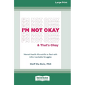 I'm Not Okay and That's Okay: Mental Health Microskills to Deal with Life's Inevitable Struggles (16pt Large Print Edition)