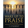 Wake up to Praise: The Power of Prayer Testimonies from a Prayer Group of Christians