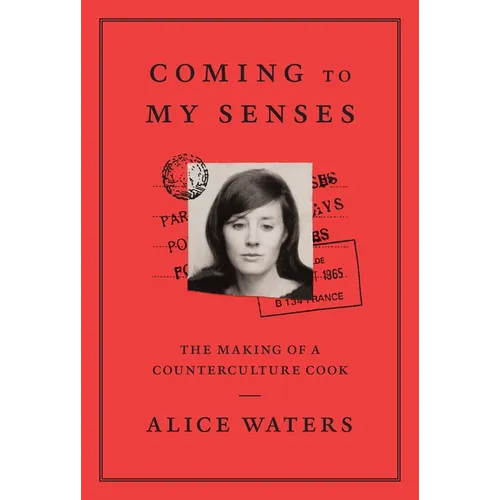 Coming to My Senses: The Making of a Counterculture Cook