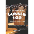Flavorful Boba Bubble Tea That Will Amaze You: Enjoy A Cup of Boba Bubble Tea in Your Home