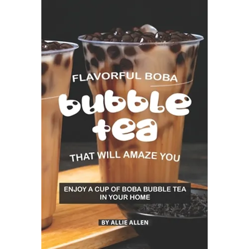 Flavorful Boba Bubble Tea That Will Amaze You: Enjoy A Cup of Boba Bubble Tea in Your Home