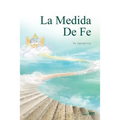 La Medida de Fe: The Measure of Faith (Spanish)