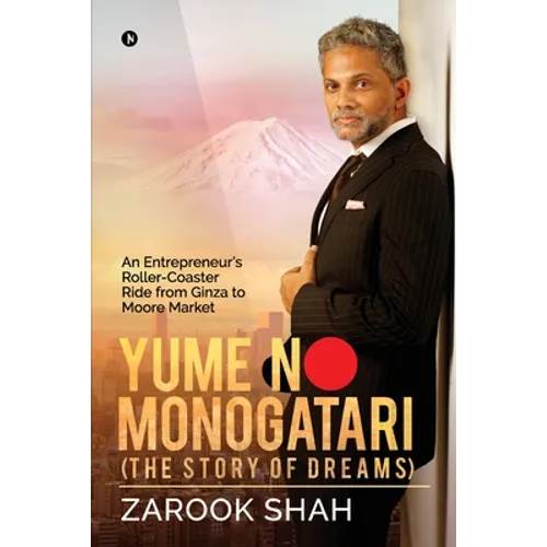 YUME NO MONOGATARI (The Story of Dreams): An Entrepreneur's Roller Coaster Ride from Ginza to Moore Market