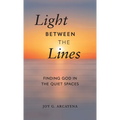 Light Between the Lines: Finding God in the Quiet Spaces: Finding God in the Quiet Spaces