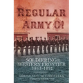 Regular Army O!: Soldiering on the Western Frontier, 1865-1891