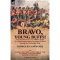 Bravo, Young Buffs!-The Recollections of an Officer of the 31st (Huntingdonshire) Regiment of Foot During the Peninsular War