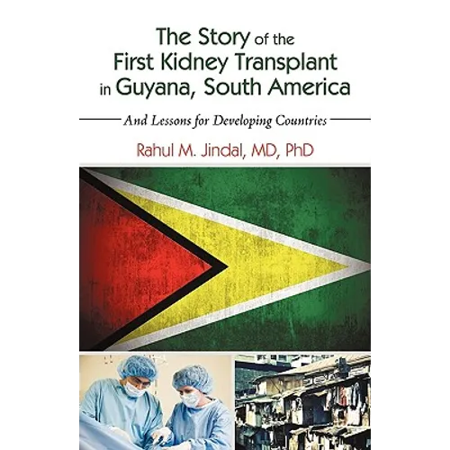 The Story of the First Kidney Transplant in Guyana, South America: And Lessons for Developing Countries