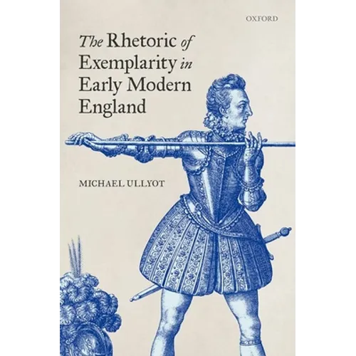 The Rhetoric of Exemplarity in Early Modern England