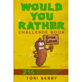 Would You Rather Challenge Book Gross Edition: 215 Wacky, Yucky, Weird and Disgusting Questions for Kids, Teens and Adults