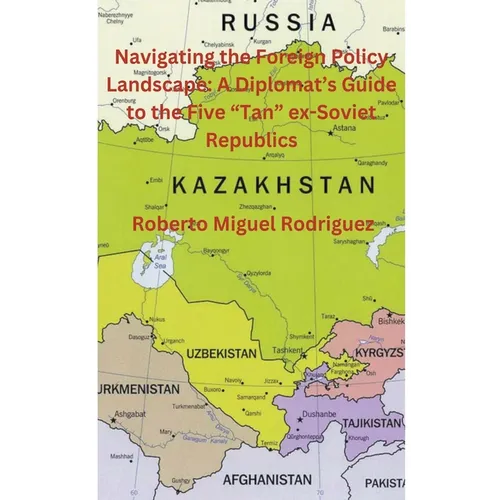 Navigating the Foreign Policy Landscape: A Diplomat's Guide to the Five "Tan" ex-Soviet Republics