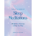 The Little Book of Sleep Meditations: Mindfulness Exercises to Help You Sleep