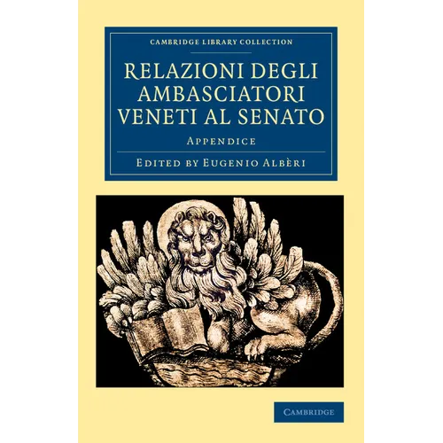Relazioni Degli Ambasciatori Veneti Al Senato: Appendice